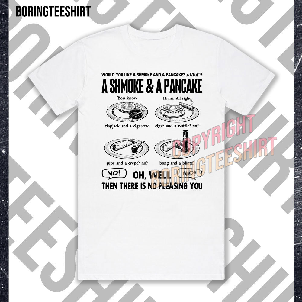 flapjack and a cigarette quote Would You Like A Shmoke And A Pancake T-shirt – BoringTeeShirt flapjack and a cigarette quote Would You Like A Shmoke And A Pancake T-shirt – BoringTeeShirt