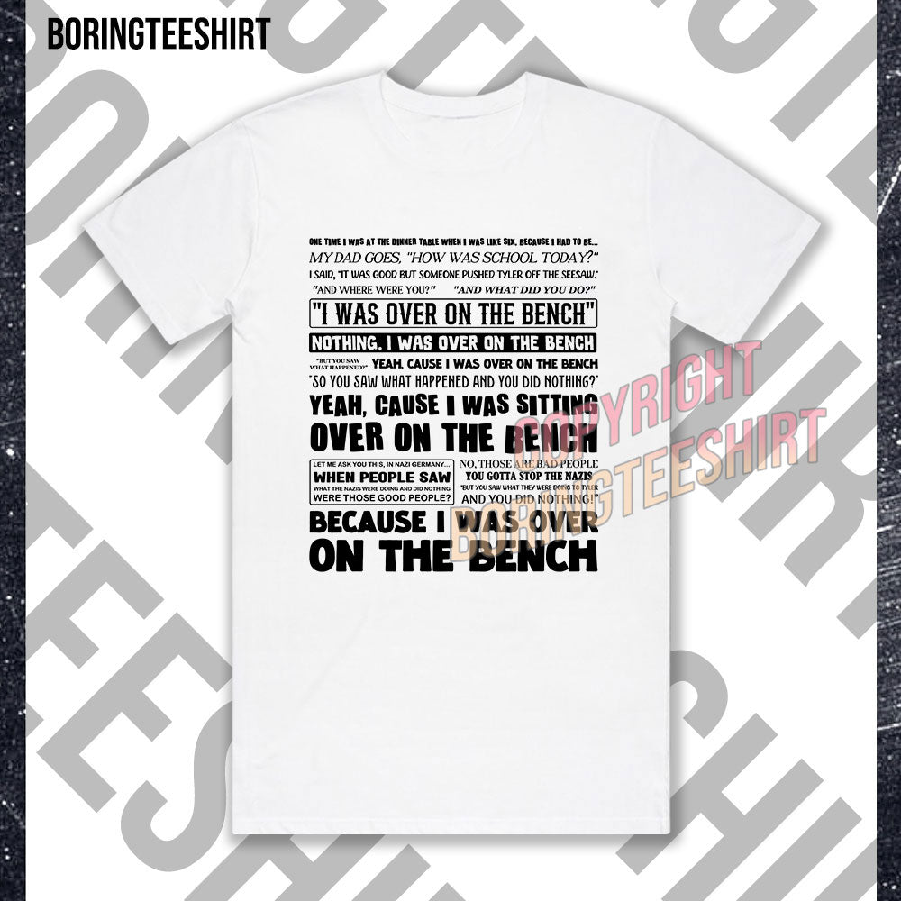 I Was Over On The Bench T-shirt