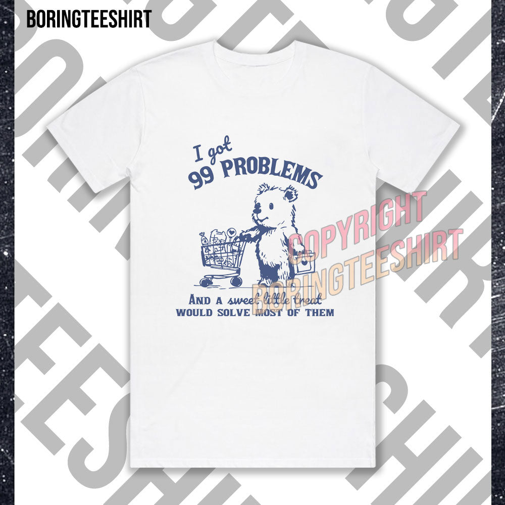 I Got 99 Problems T-shirt