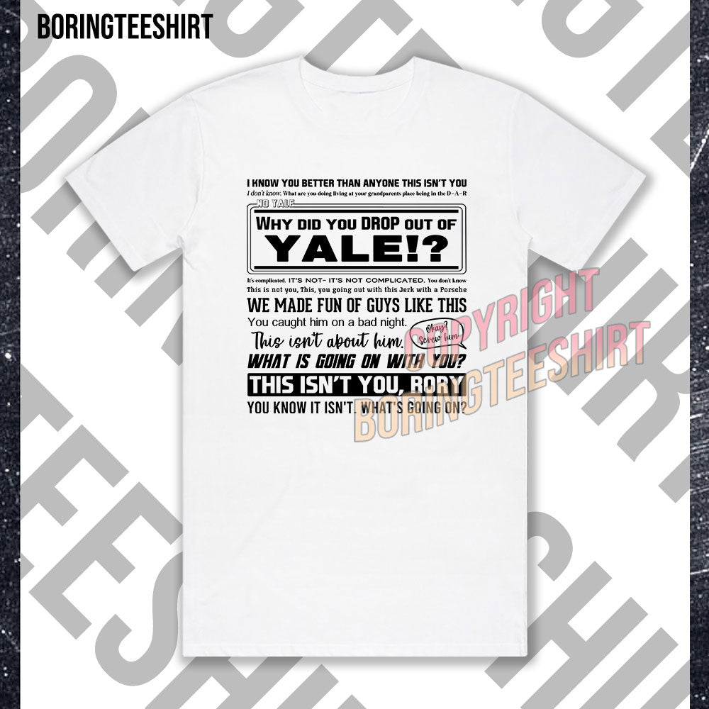 Why Did You Drop Out Of Yale T-shirt