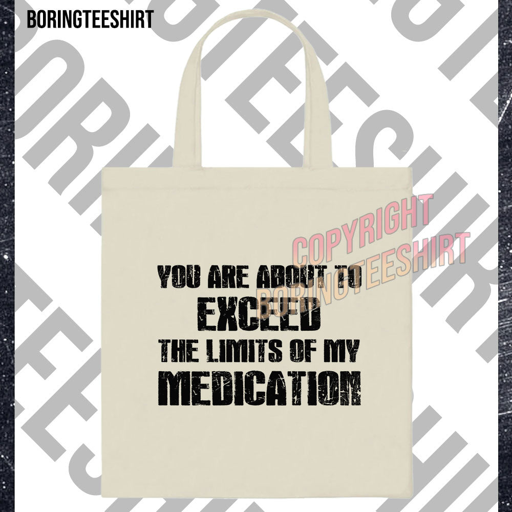 You Are About To Exceed The Limits Of My Medication Tote Bag