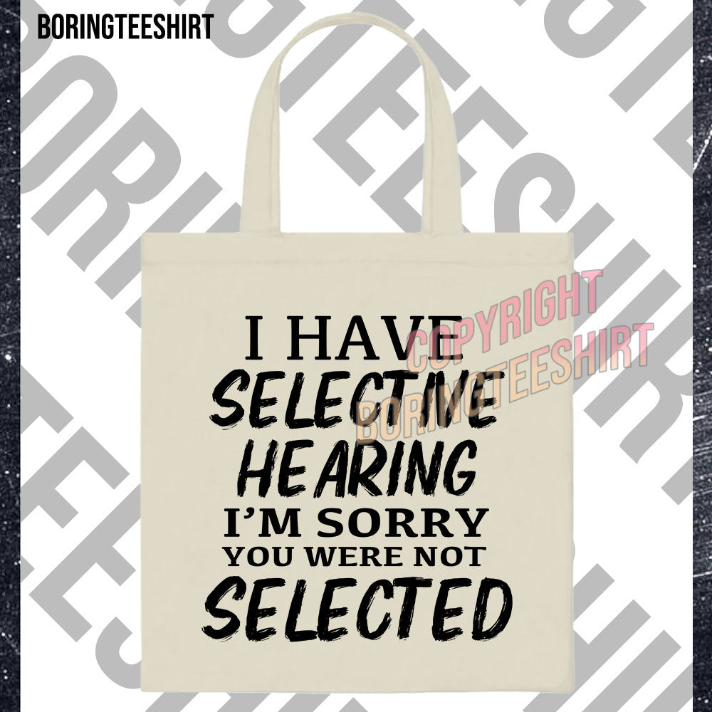 I Have Selective Hearing I'm Sorry You Were Not Selected Tote Bag