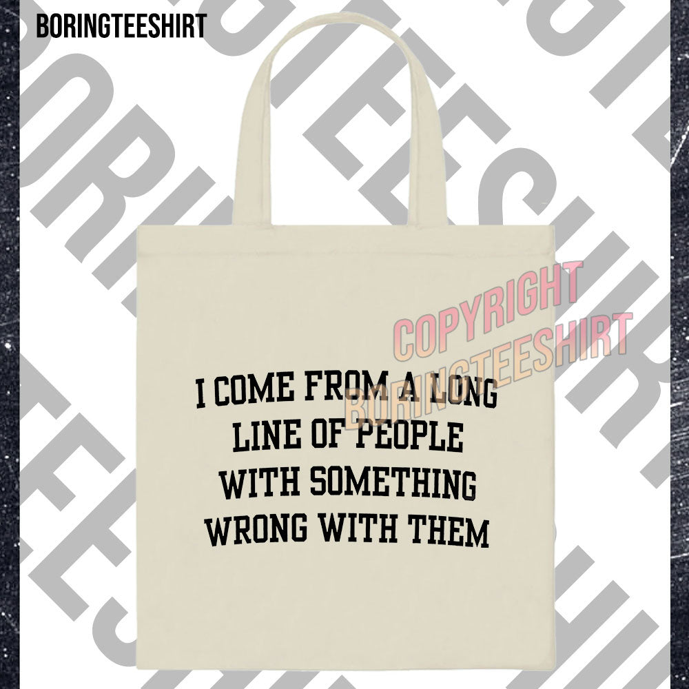 I Come From A Long Line Of People Tote Bag