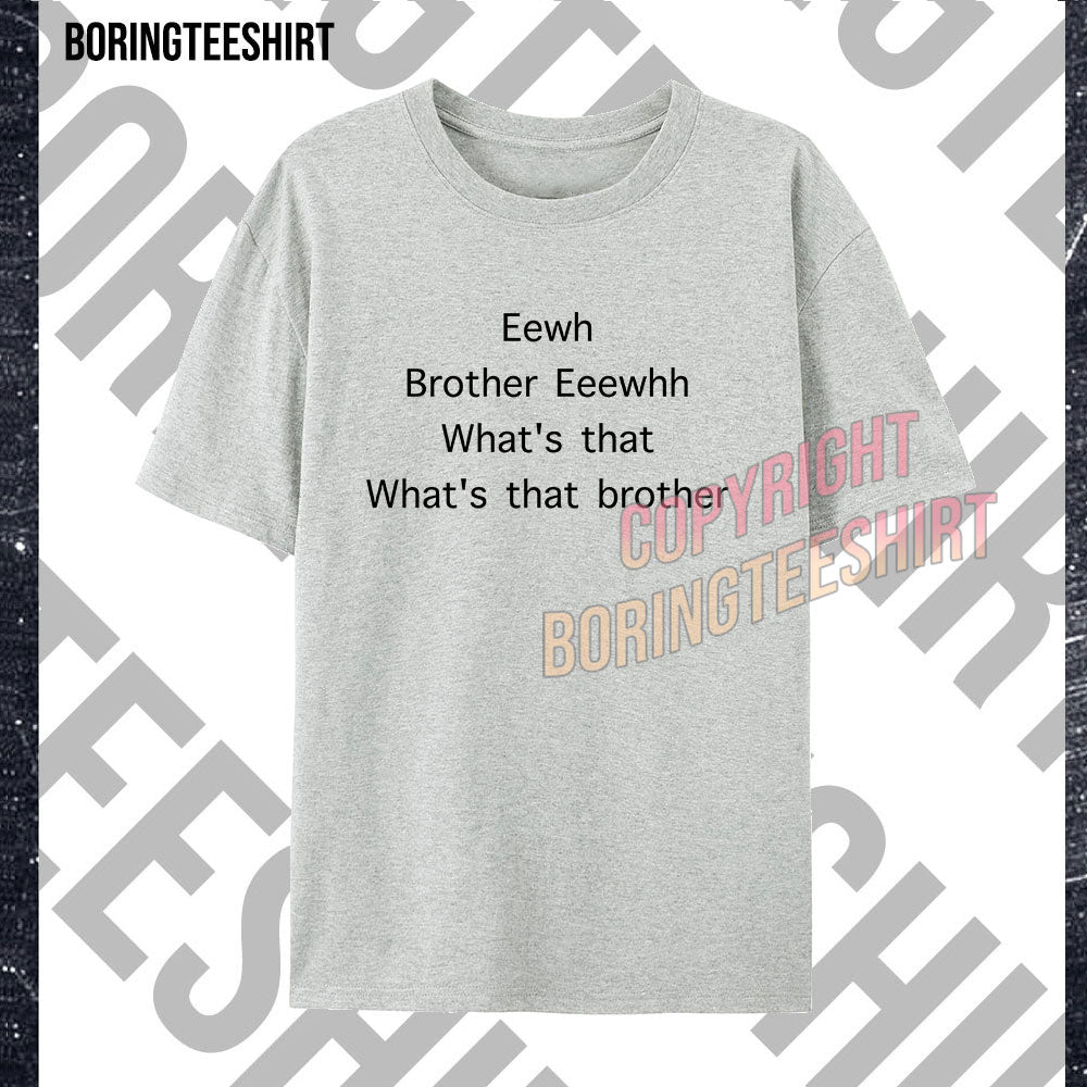 Eewh Brother Eeewhh T-shirt
