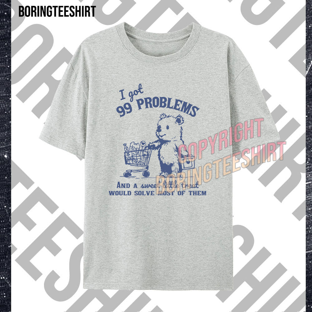 I Got 99 Problems T-shirt