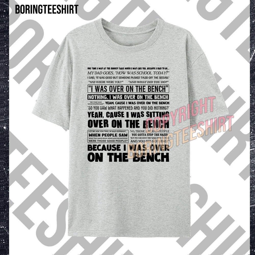 I Was Over On The Bench T-shirt