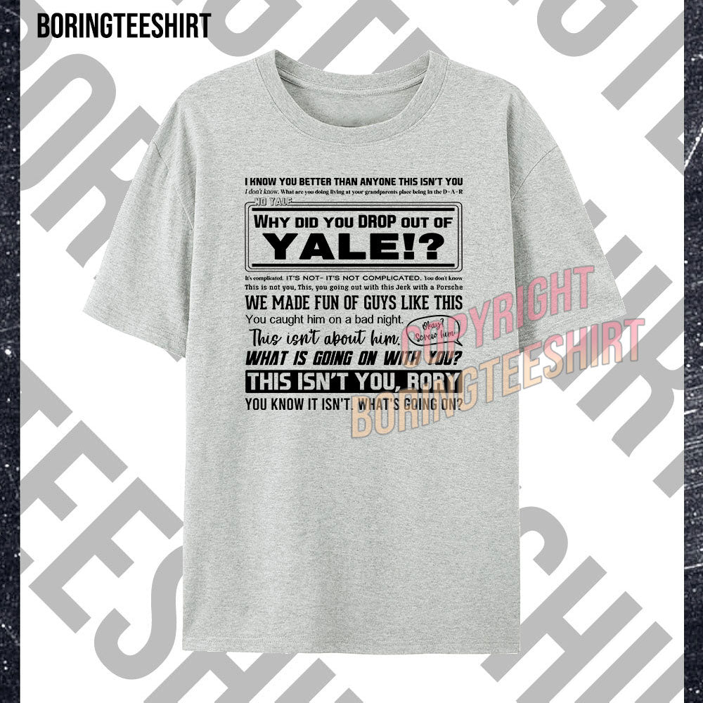 Why Did You Drop Out Of Yale T-shirt