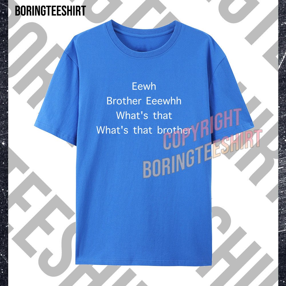Eewh Brother Eeewhh T-shirt