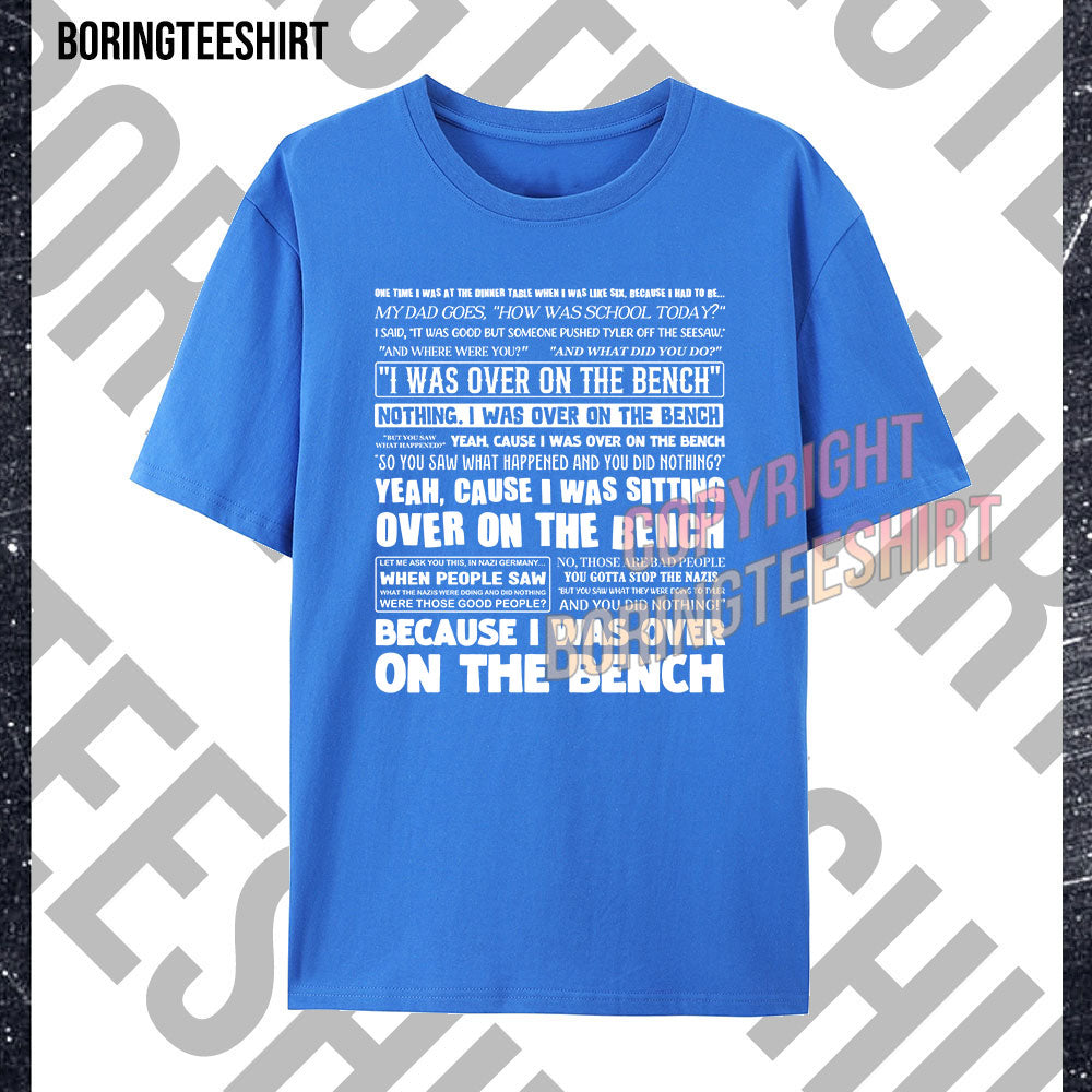 I Was Over On The Bench T-shirt