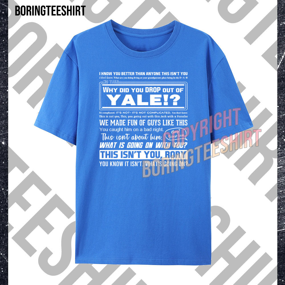 Why Did You Drop Out Of Yale T-shirt