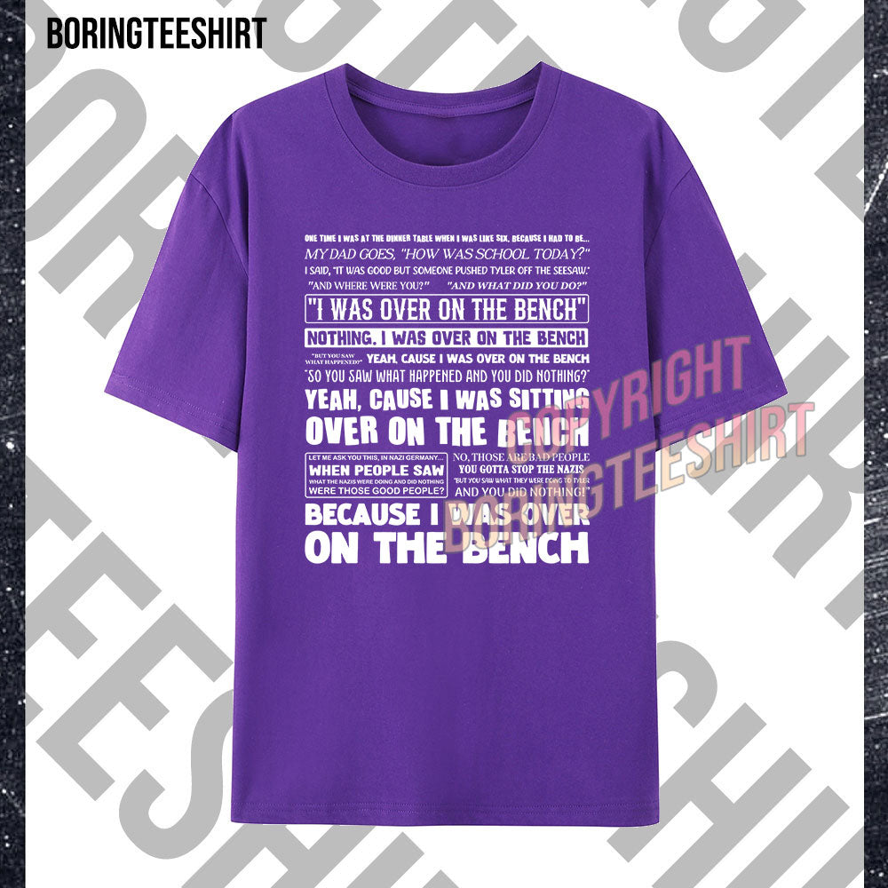 I Was Over On The Bench T-shirt