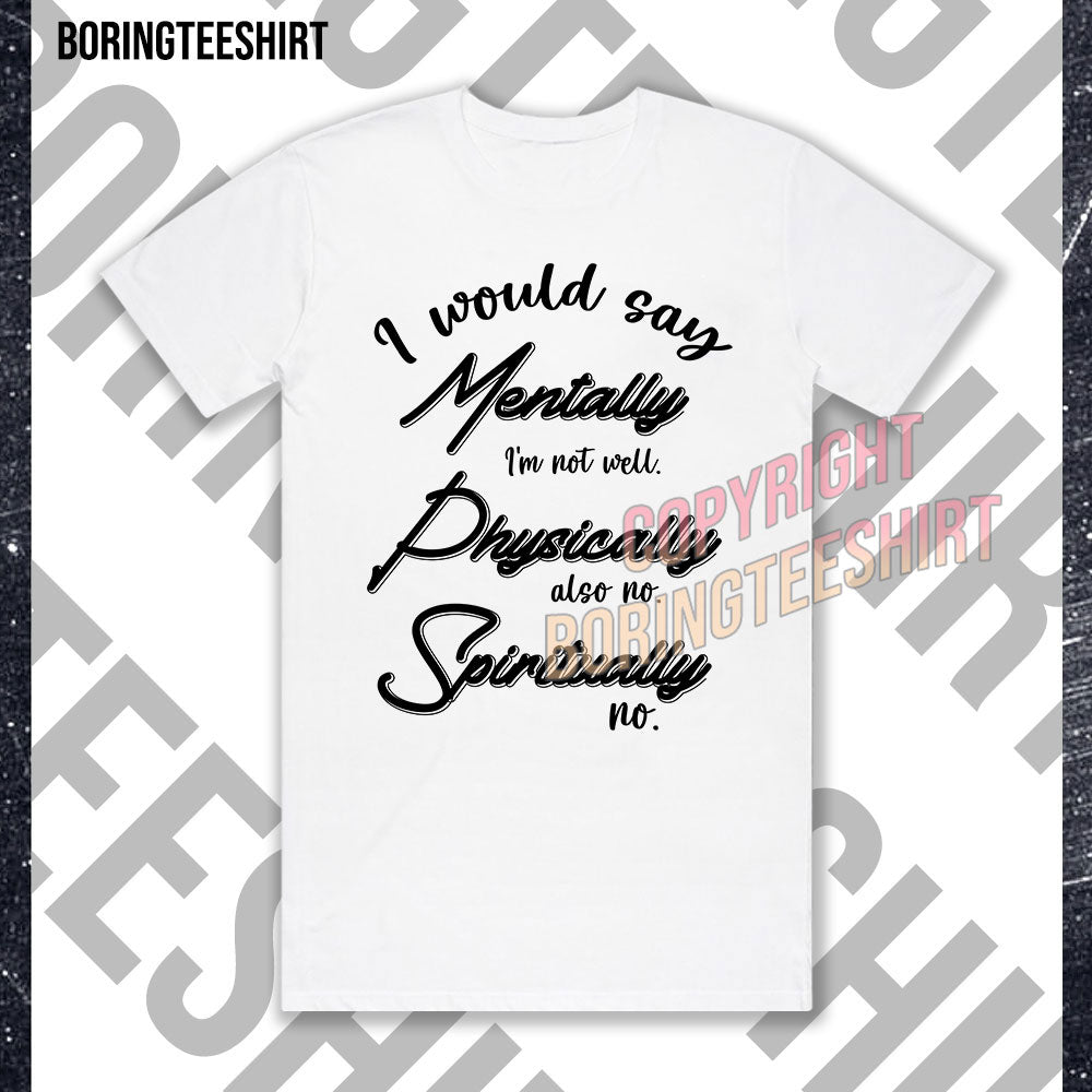 I Would Say Mentally I'm Not Well T-shirt