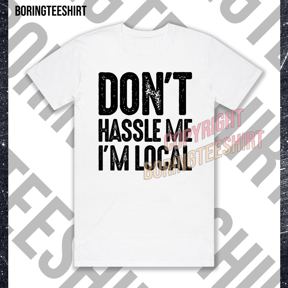 Don't Haslle Me I'm Local T-shirt