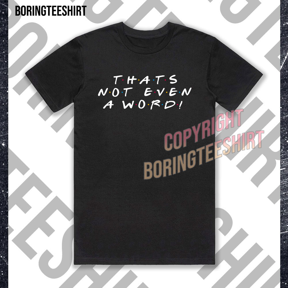 That's Not Even A Word T-shirt (Double-sided printing)