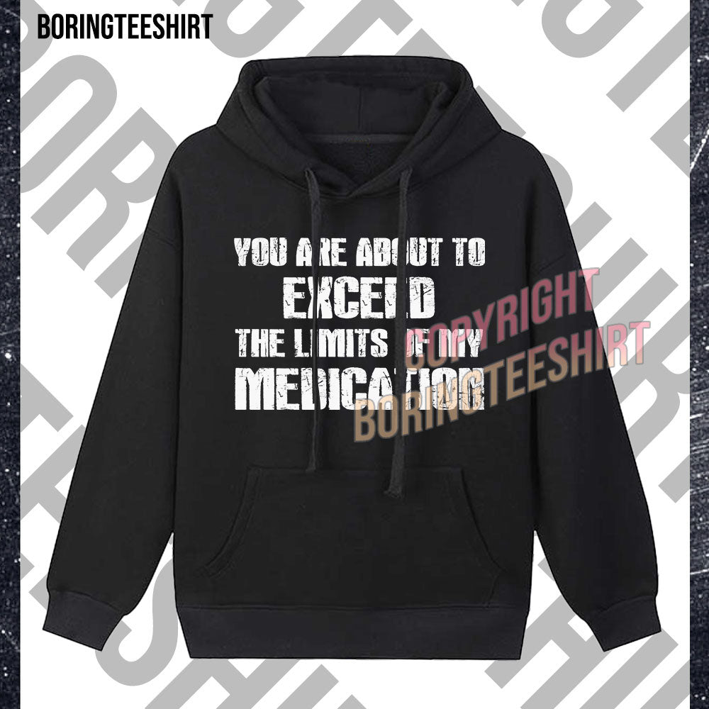 You Are About To Exceed The Limits Of My Medication Fleece Hoodie