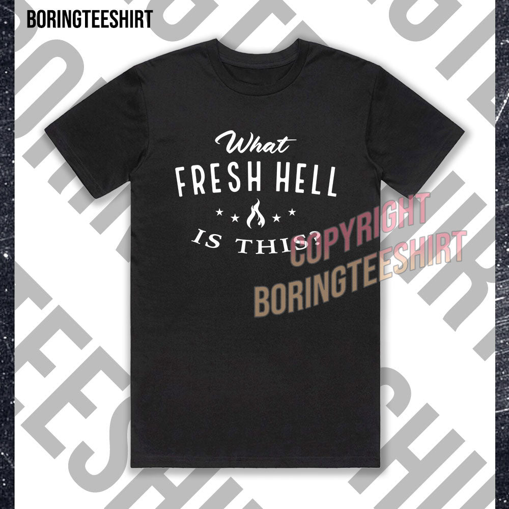 What Fresh Hell Is This T-shirt