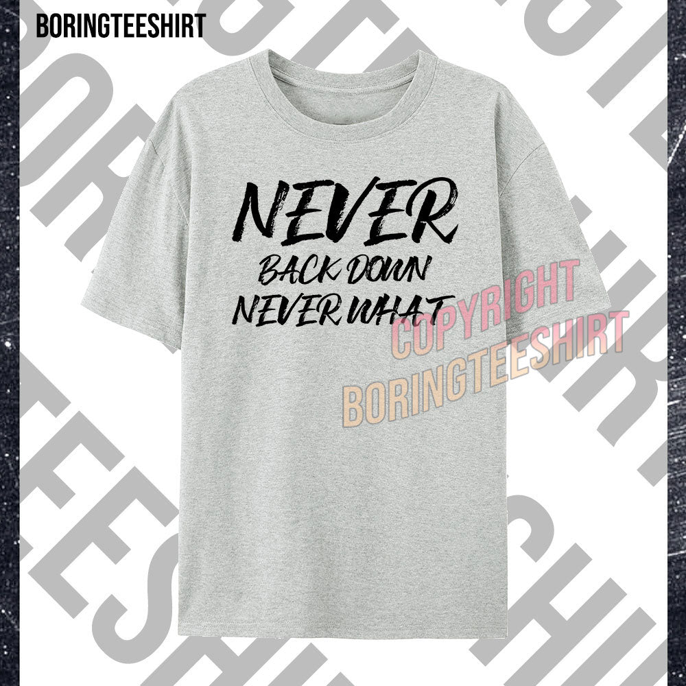 Never Back Down Never What Never Give Up T-shirt (Double-sided printing)