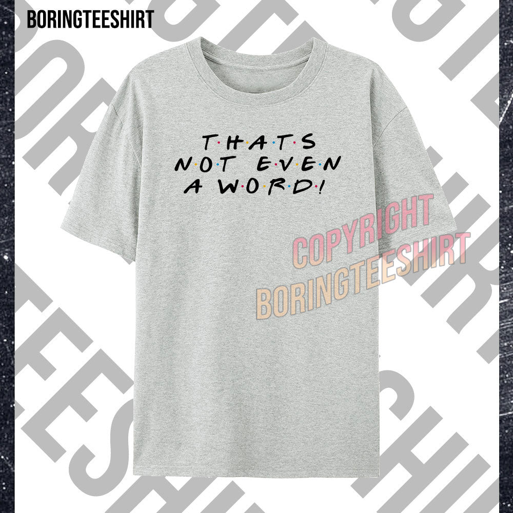 That's Not Even A Word T-shirt (Double-sided printing)