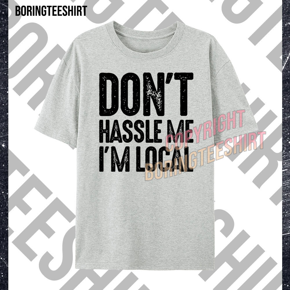 Don't Haslle Me I'm Local T-shirt