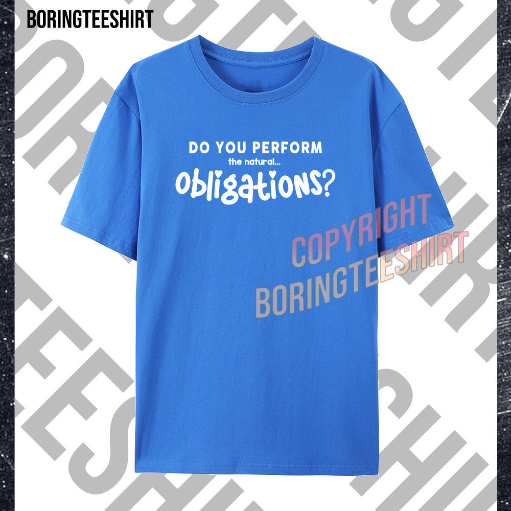 Do You Perform The Natural Obligations T-shirt