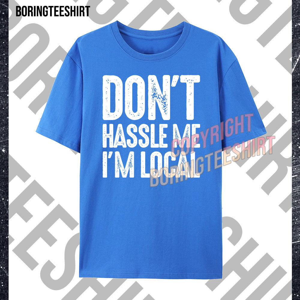 Don't Haslle Me I'm Local T-shirt