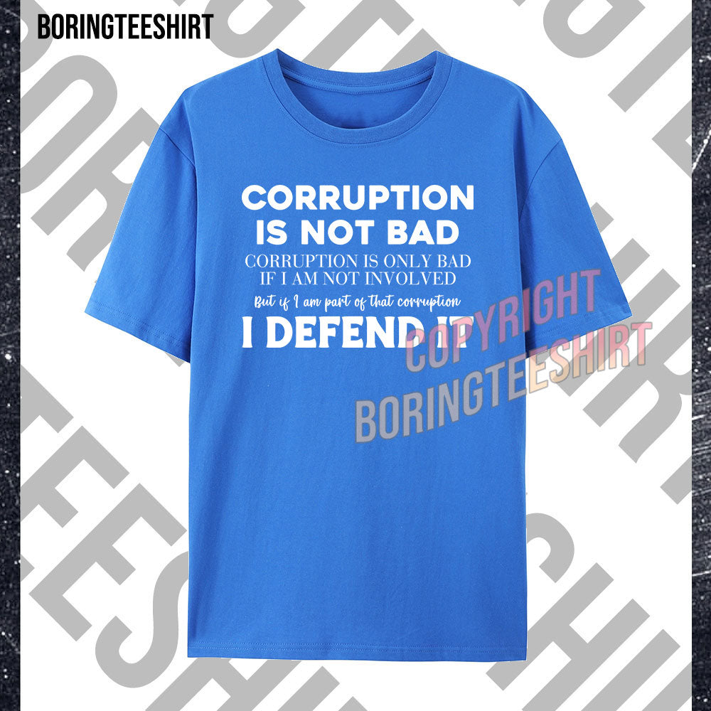Corruption Is Not Bad T-shirt