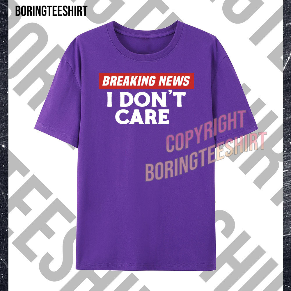 Breaking News I Don't Care T-shirt