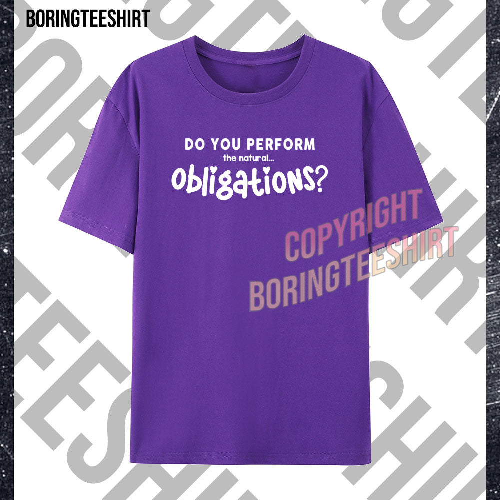Do You Perform The Natural Obligations T-shirt
