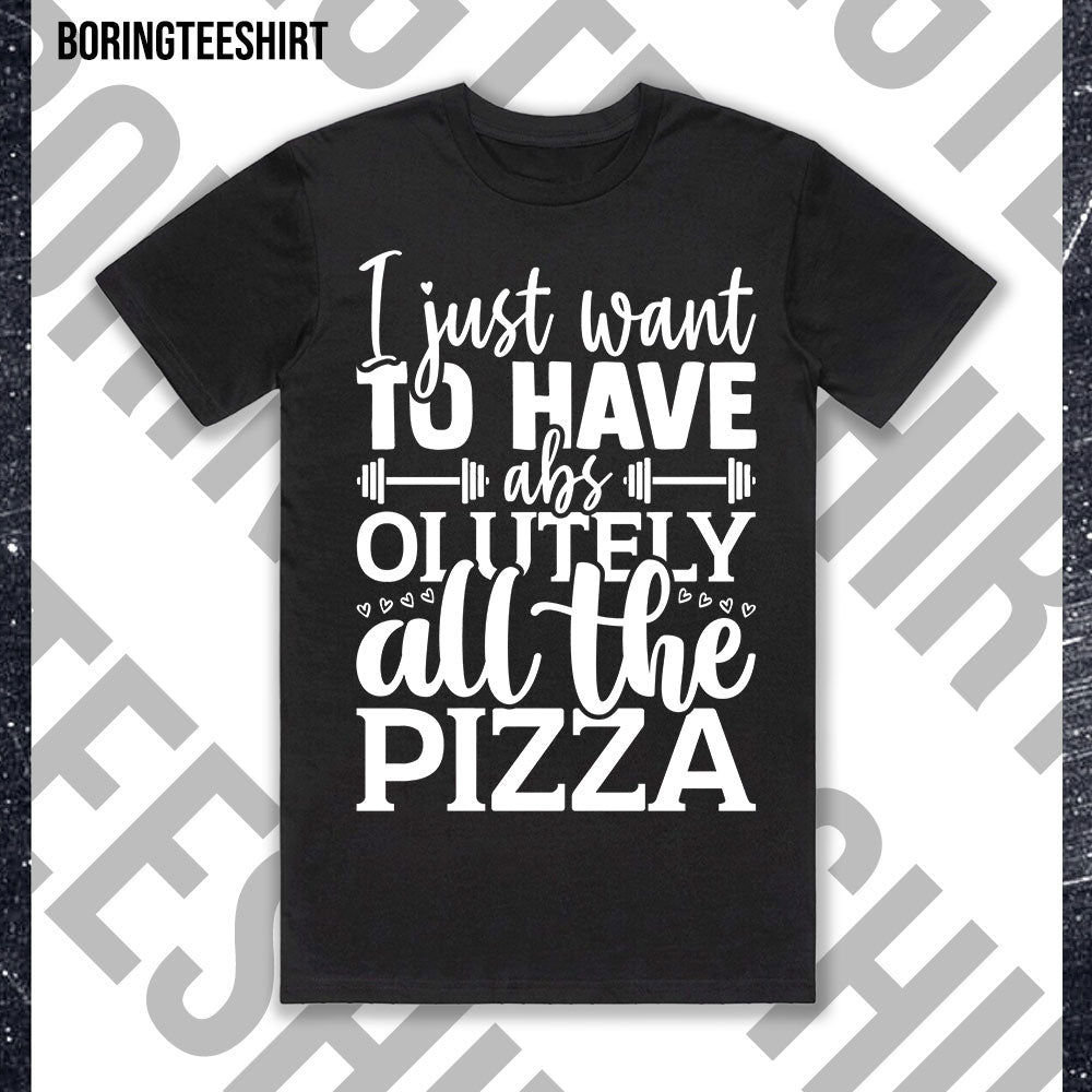 I Just Want To Have Absolutely All The Pizza Black Tee