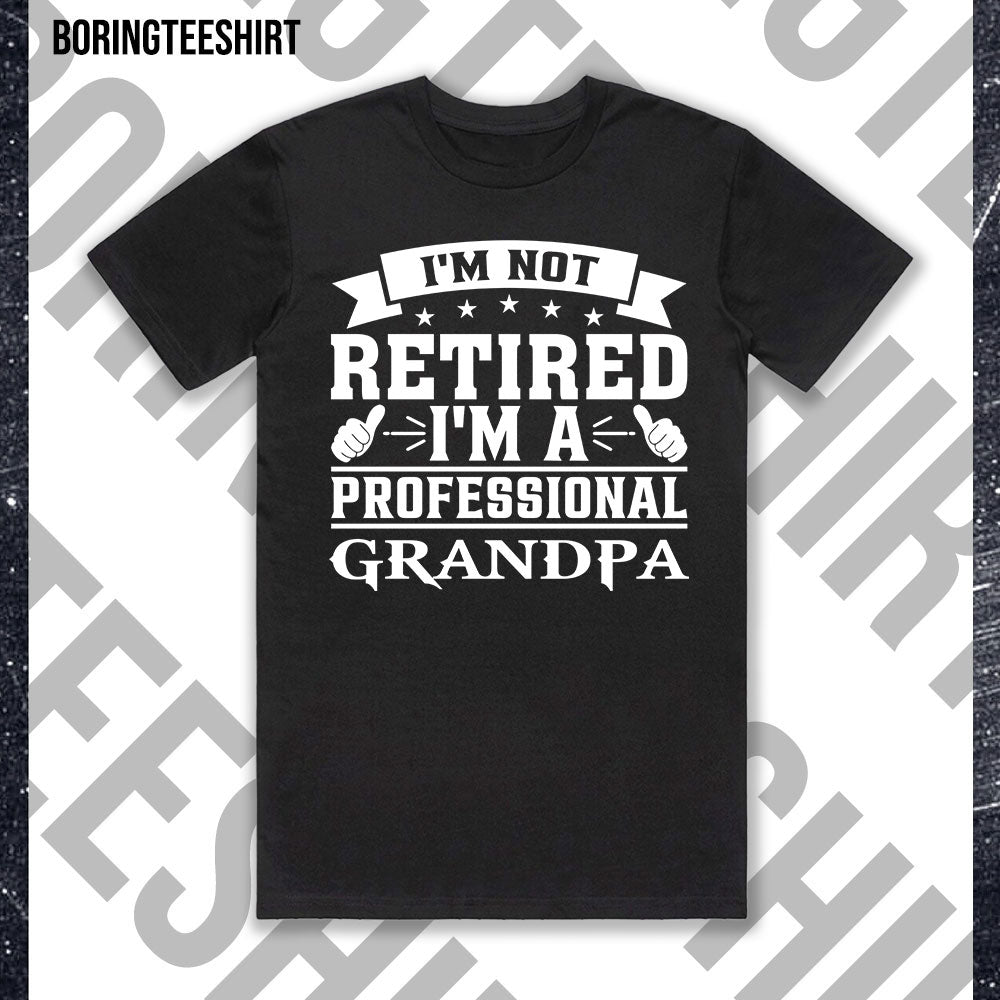 I'm Not Retired I'm A Professional Grandpa Grandma Black Tee