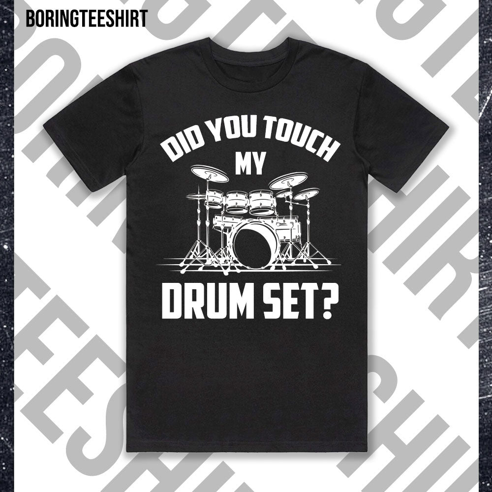 Did You Touch My Drum Set Black Tee