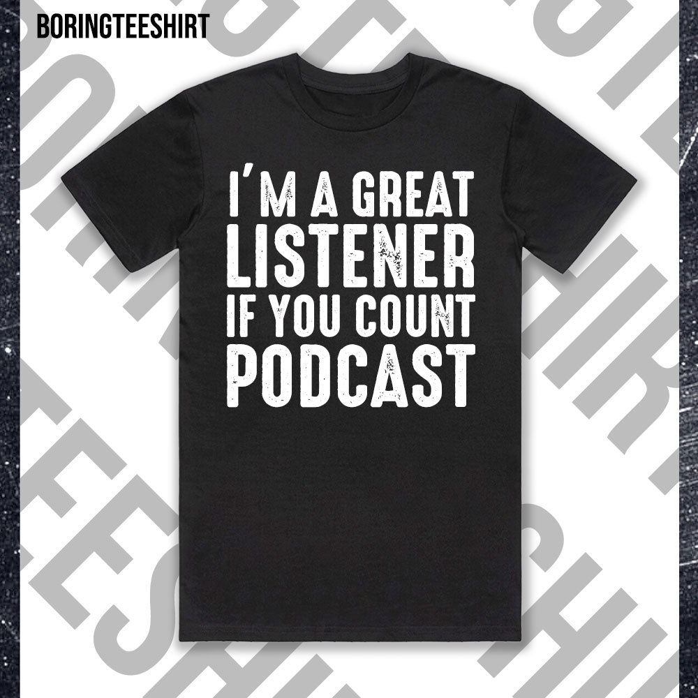 I'm A Great Listener If You Count Tee