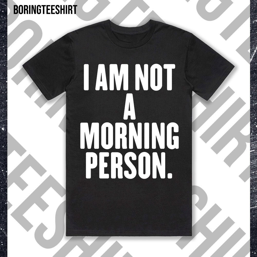 I Am Not A Morning Person Black Tee