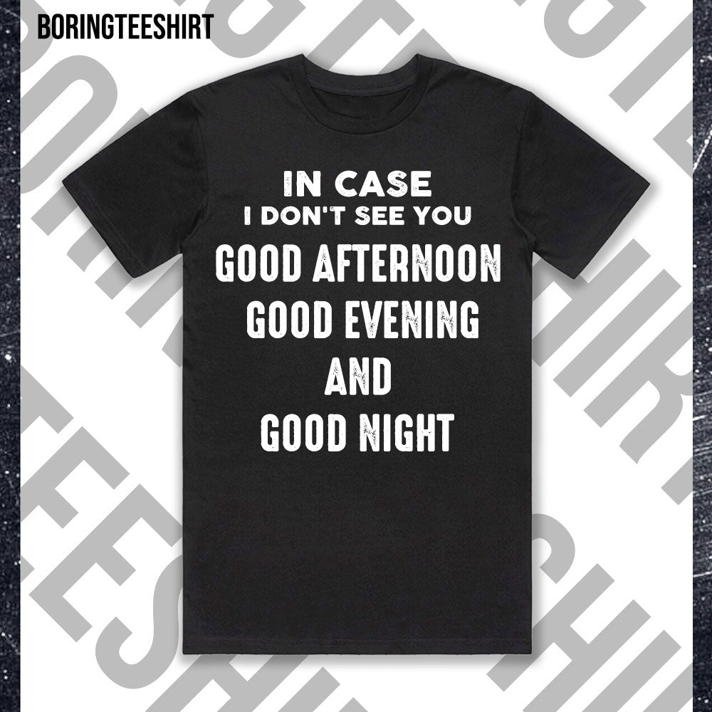In Case I Don't See You Good Afternoon Good Evening And Good Night Black Tee