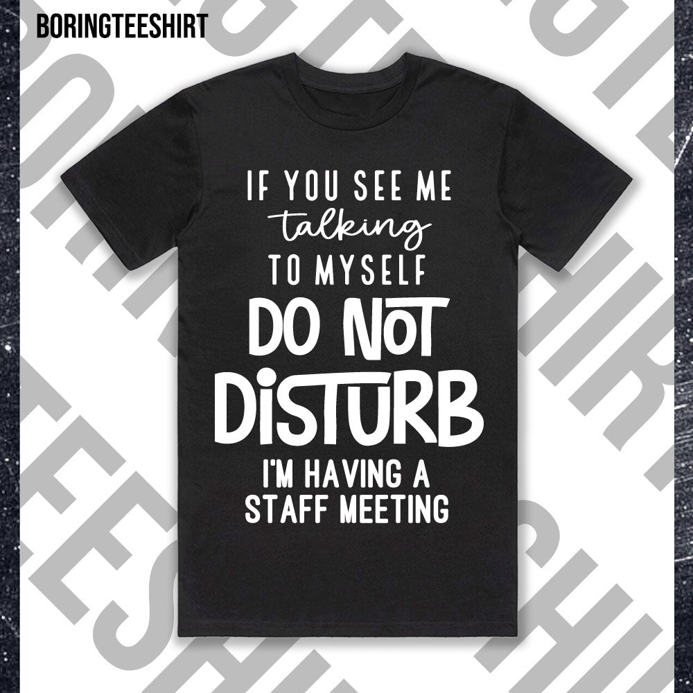 If You See Me Talking To Myself Do Not Disturb Black Tee
