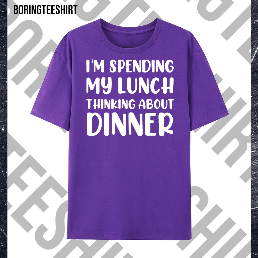 I'm Spending My Lunch Thinking About Dinner Tee