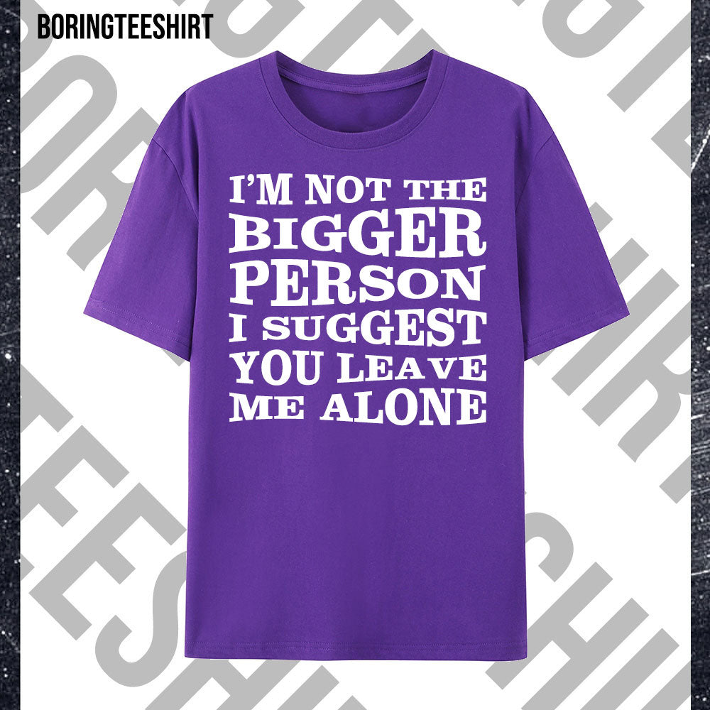 I'm Not The Bigger Person Tee