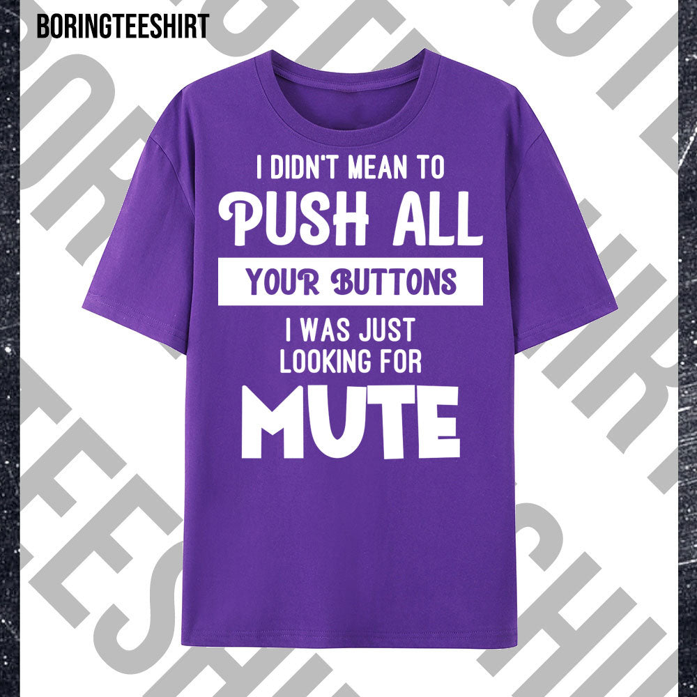 I Didn't Mean To Push Your Buttons Tee