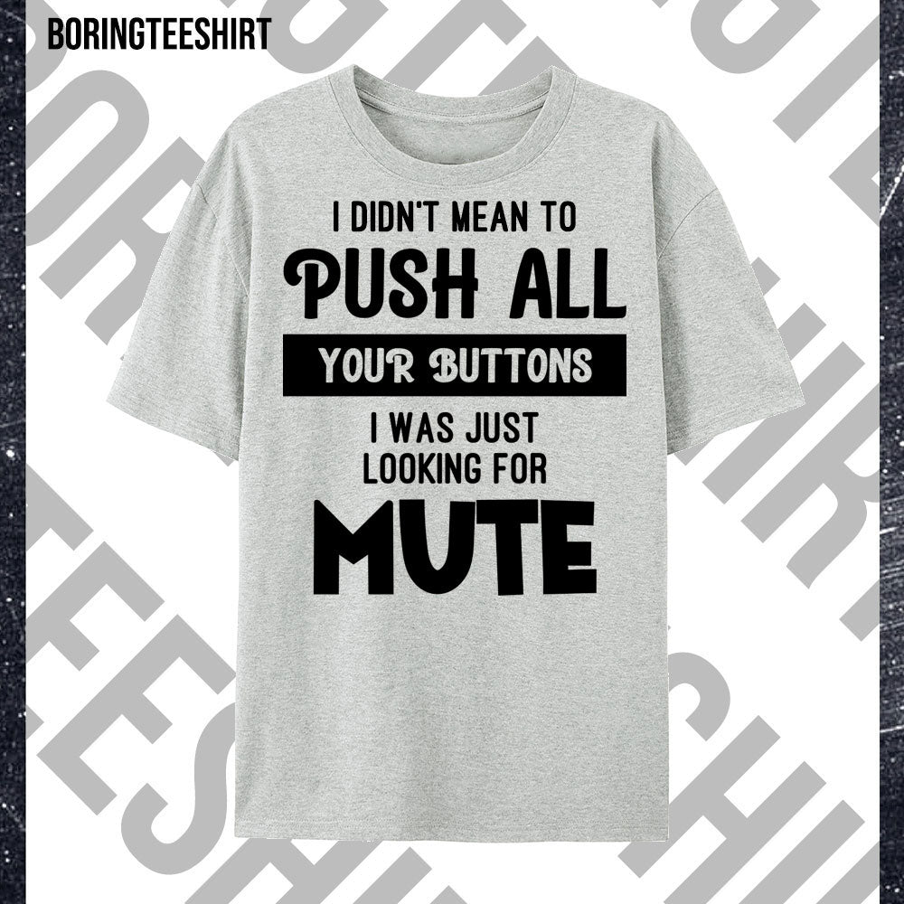 I Didn't Mean To Push Your Buttons Tee