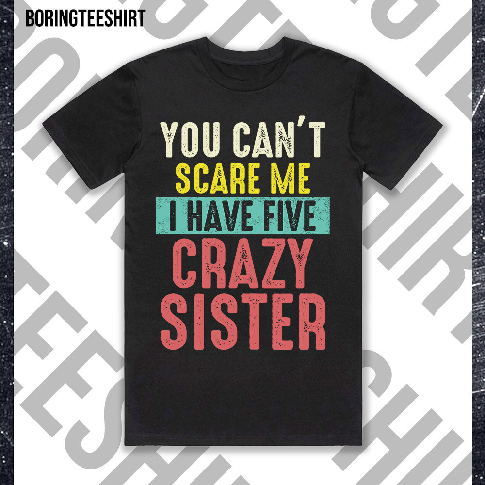 You Can't Scare Me I Have A Crazy Sister Black Tee