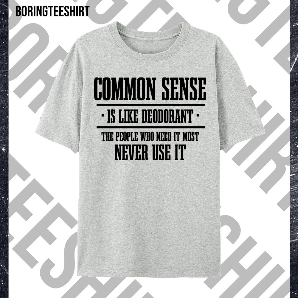 Common Sense Is Like Deodorant Tee