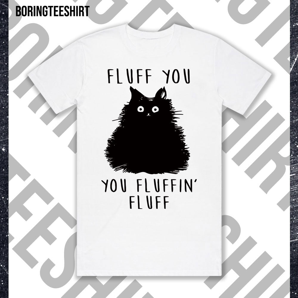 Fluff You You Fluffin' Fluff Black White Tee