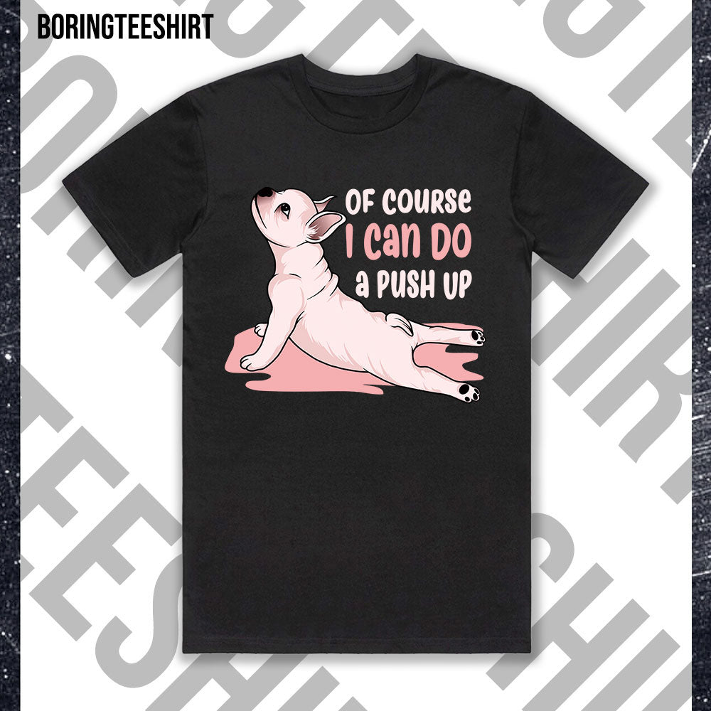 Of Course I Can Do A Push Up Dog Black Tee