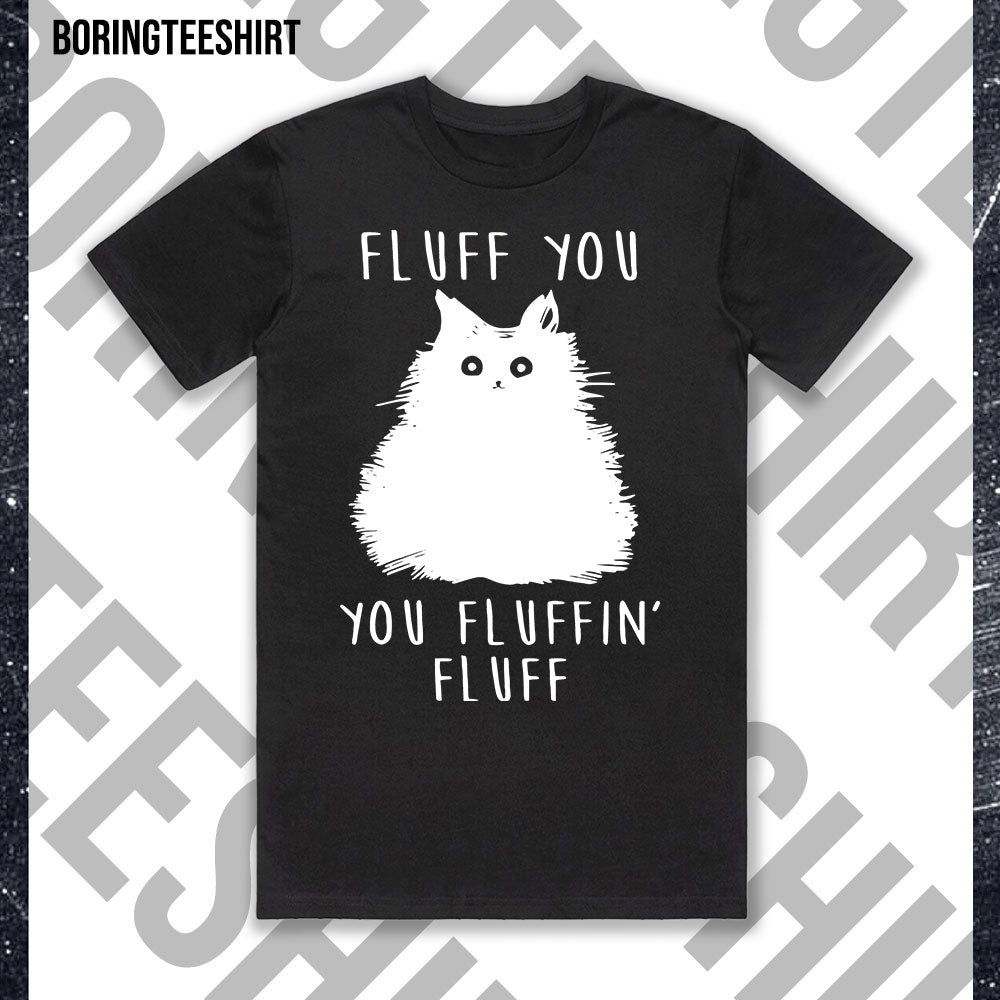 Fluff You You Fluffin' Fluff Black White Tee